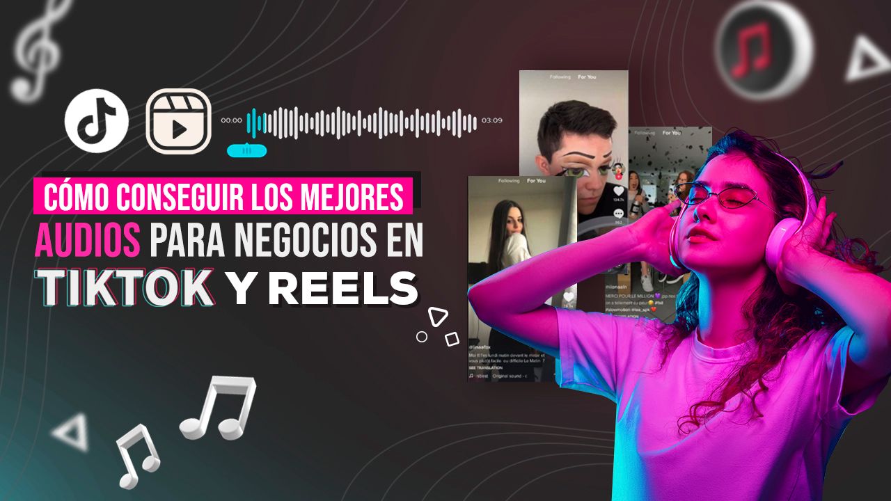 ¿Cómo conseguir los mejores audios para negocios en TikTok y Reels?