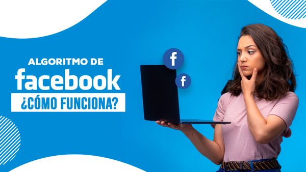 Algoritmo de Facebook ¿Cómo funciona?