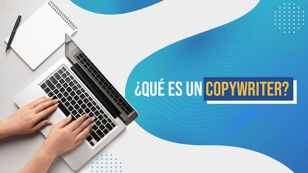 ¿Qué es un copywriter y por qué debes contratar uno?