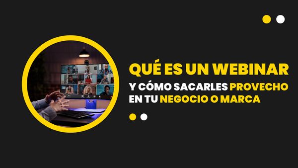 ¿Que son los webinars y cómo sacarles provecho para tu negocio?