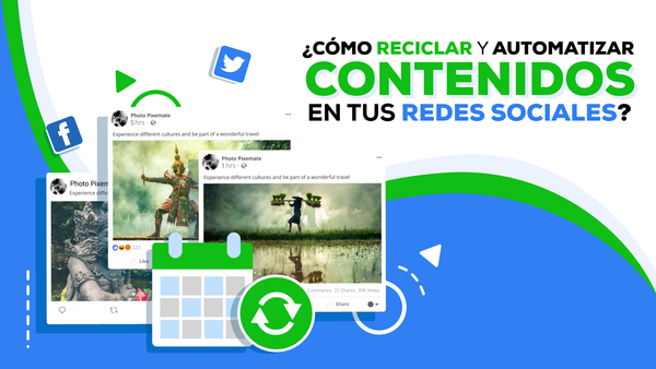 ¿Cómo reciclar y automatizar contenidos en tus redes sociales?