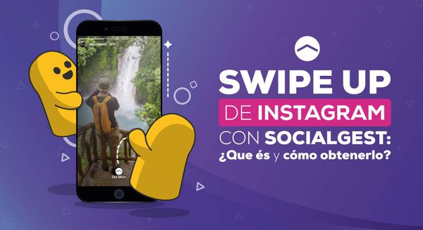 Swipe up de Instagram con SocialGest: qué es y cómo obtenerlo