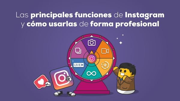 Las 6 principales funciones de Instagram y cómo usarlas de forma profesional